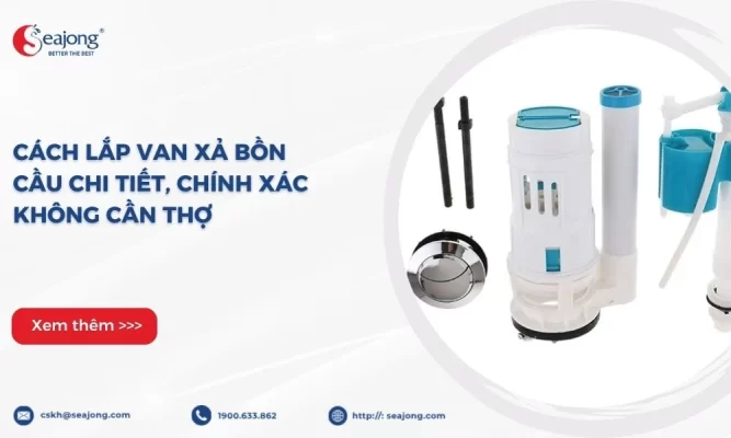 Hướng dẫn cách lắp van xả nước bồn cầu chi tiết