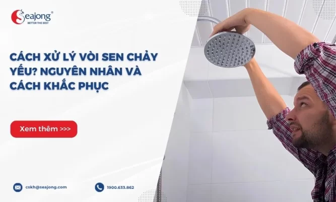 Cách xử lý vòi sen chảy yếu Nguyên nhân và Cách khắc phục