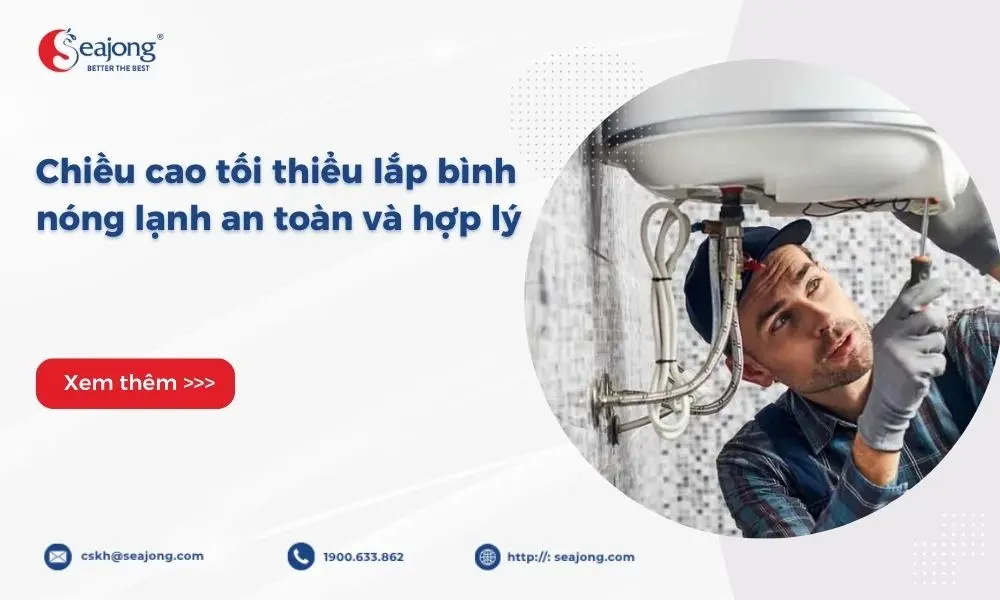 Chiều cao tối thiểu lắp bình nóng lạnh an toàn và hợp lý