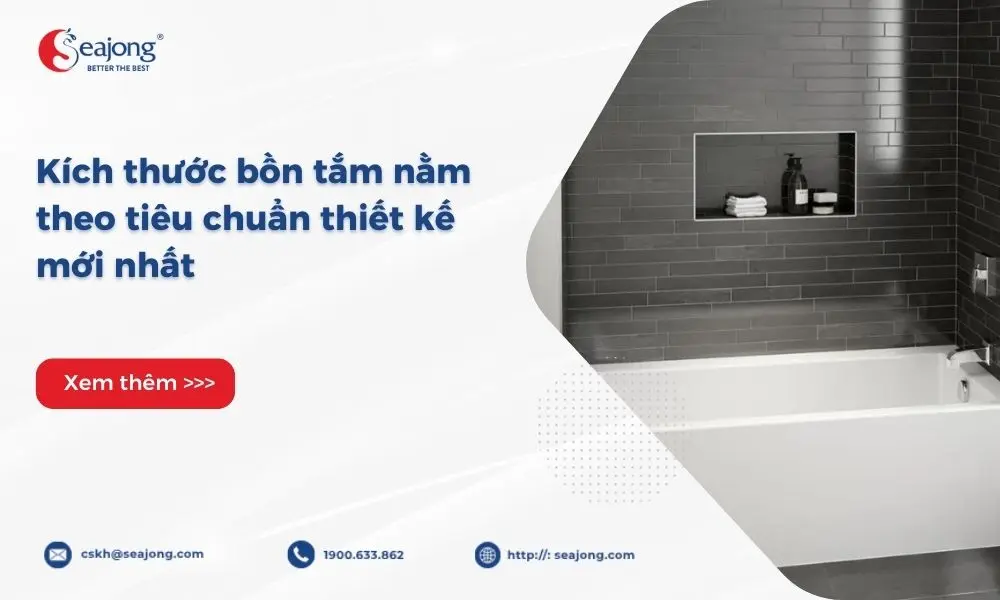 Kích thước bồn tắm nằm theo tiêu chuẩn thiết kế mới nhất