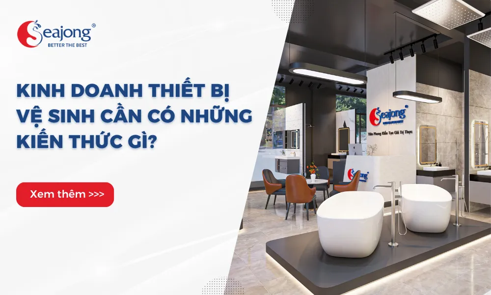 kinh-doanh-thiet-bi-ve-sinh-can-co-nhung-kien-thuc-gi