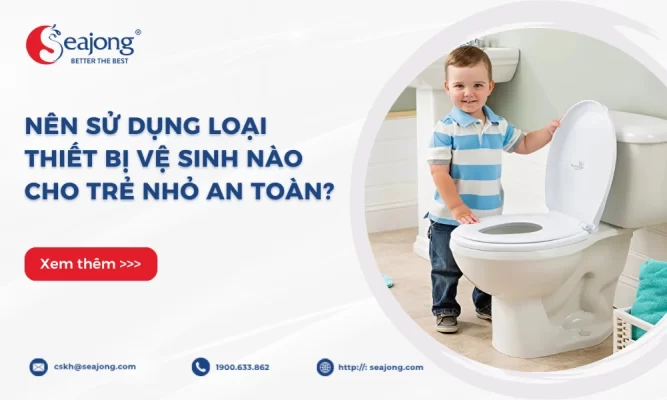 nen-su-dung-loai-thiet-bi-ve-sinh-nao-cho-tre-nho-an-toan