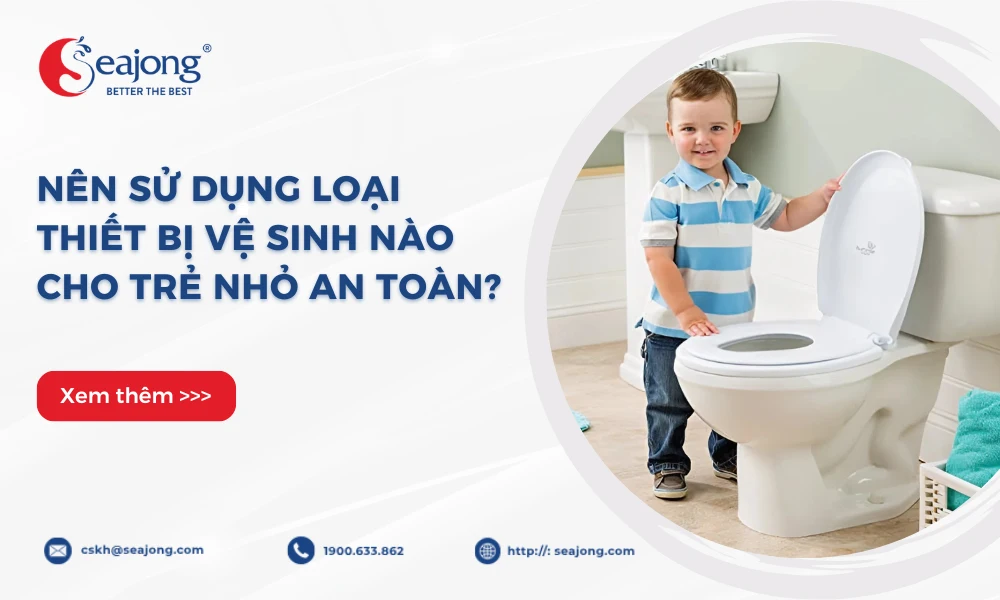 nen-su-dung-loai-thiet-bi-ve-sinh-nao-cho-tre-nho-an-toan